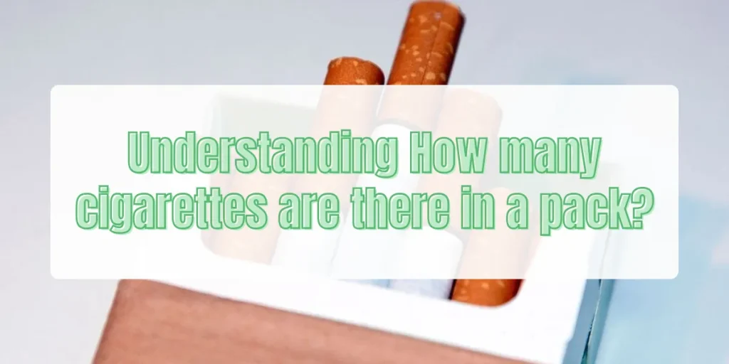 Understand How many cigarettes are there in a pack?